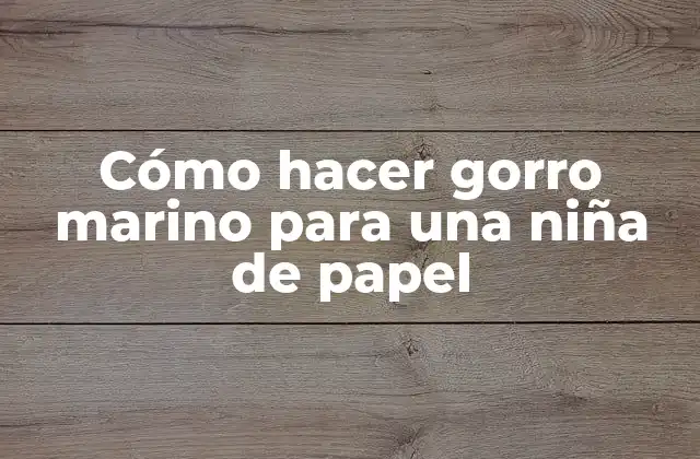 Cómo Hacer Gorro Marino para una Niña de Papel