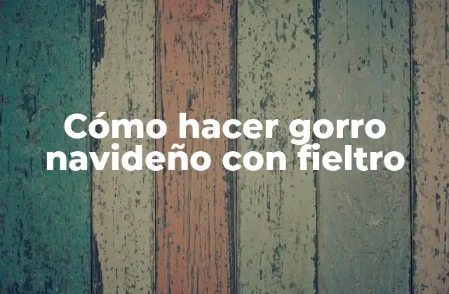 Cómo Hacer Gorro Navideño con Fieltro