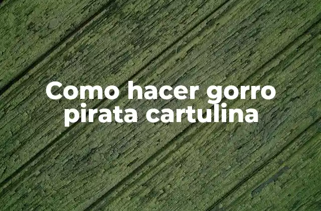 Como Hacer Gorro Pirata Cartulina