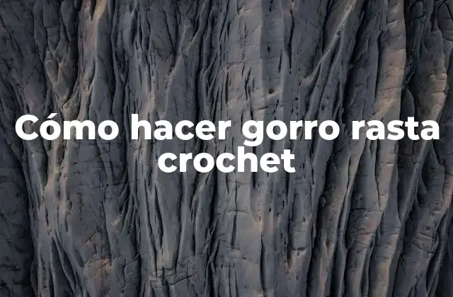 Cómo Hacer Gorro Rasta Crochet