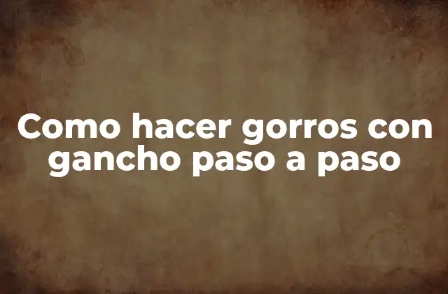 Como Hacer Gorros con Gancho Paso a Paso 2 Como hacer gorros con gancho paso a paso