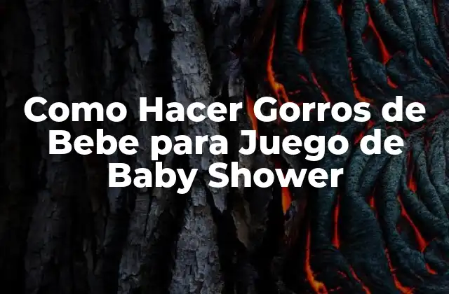 ¿Qué son los Gorros de Bebe para Juego de Baby Shower?