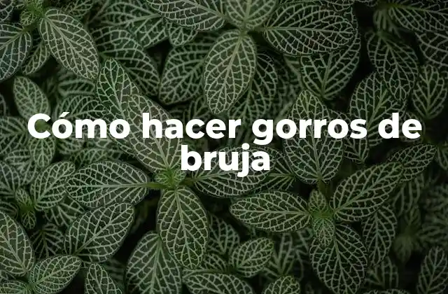 Cómo Hacer Gorros de Bruja