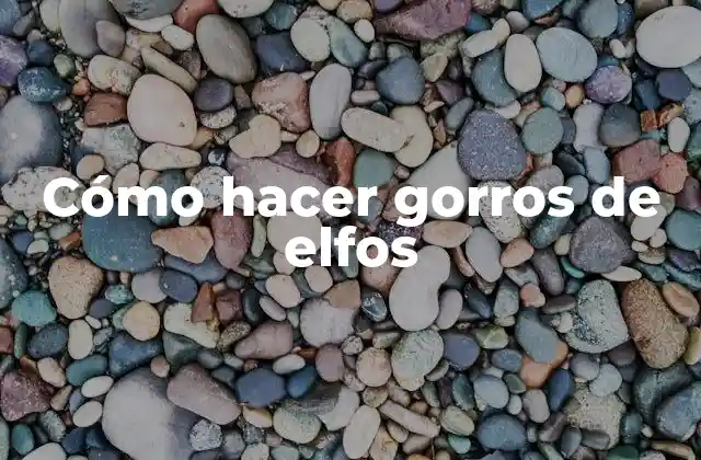 Cómo Hacer Gorros de Elfos