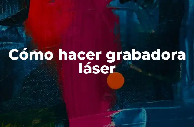 Cómo Hacer Grabadora Láser