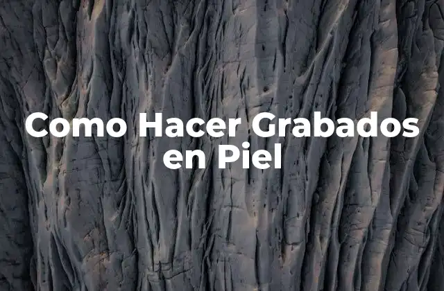 Como Hacer Grabados en Piel