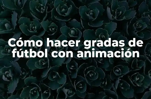 Cómo Hacer Gradas de Fútbol con Animación
