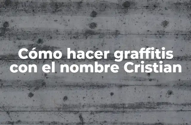 Cómo Hacer Graffitis con el Nombre Cristian