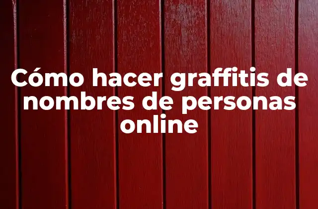 Cómo Hacer Graffitis de Nombres de Personas Online