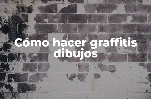 Cómo Hacer Graffitis Dibujos