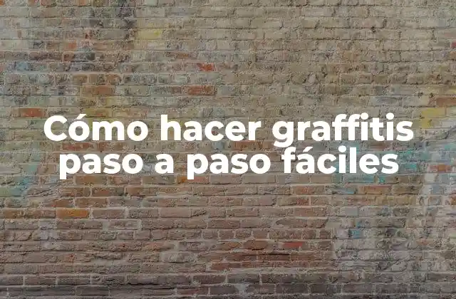 Cómo Hacer Graffitis Paso a Paso Fáciles