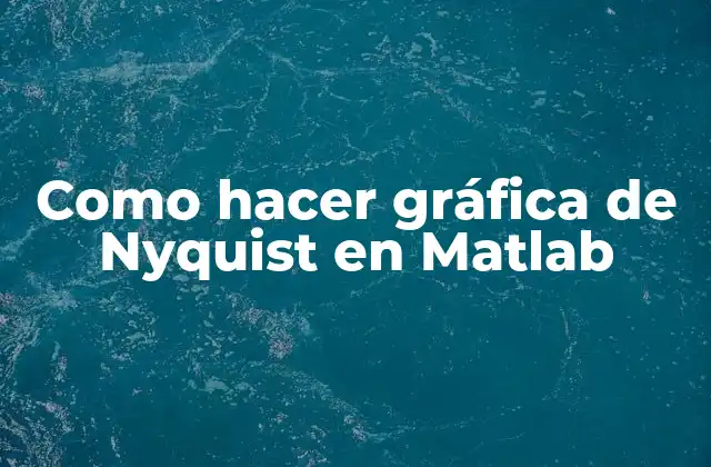Como Hacer Gráfica de Nyquist en Matlab