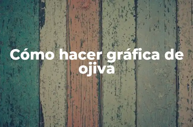 Cómo Hacer Gráfica de Ojiva