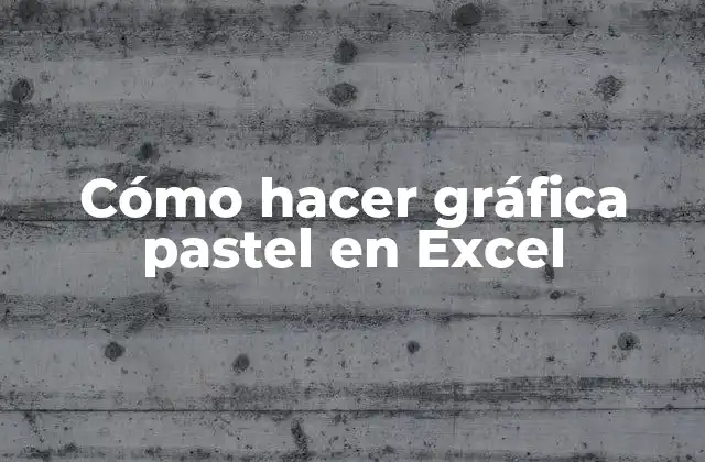 Cómo Hacer Gráfica Pastel en Excel