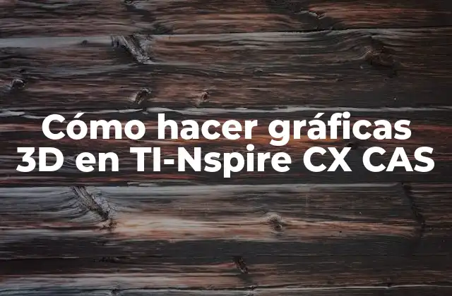 Cómo Hacer Gráficas 3d en Ti-nspire Cx Cas
