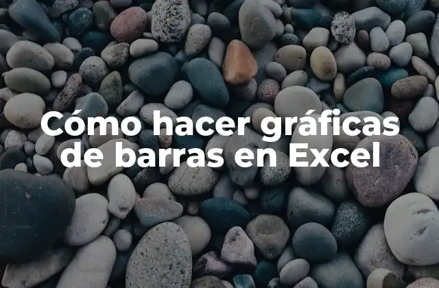 Cómo Hacer Gráficas de Barras en Excel