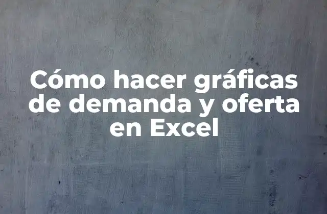 Cómo Hacer Gráficas de Demanda y Oferta en Excel