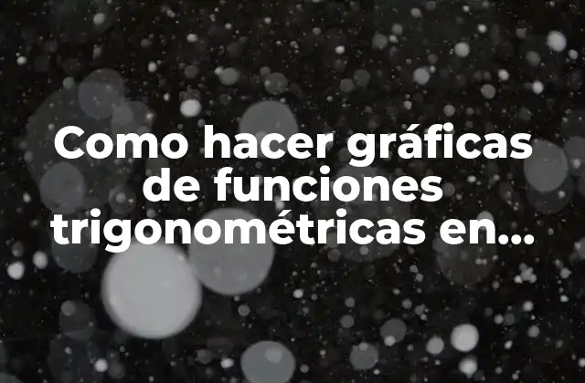 Como Hacer Gráficas de Funciones Trigonométricas en Excel