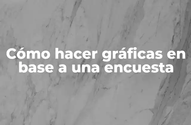Cómo Hacer Gráficas en Base a una Encuesta