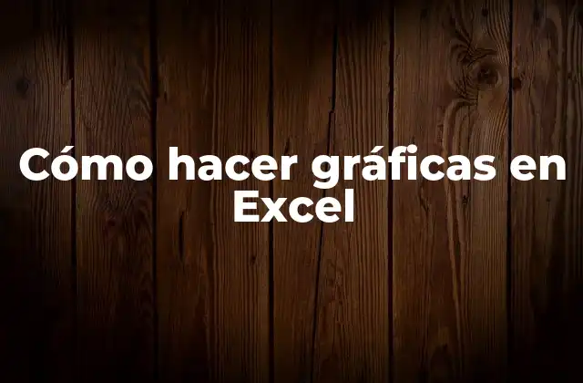 Cómo Hacer Gráficas en Excel