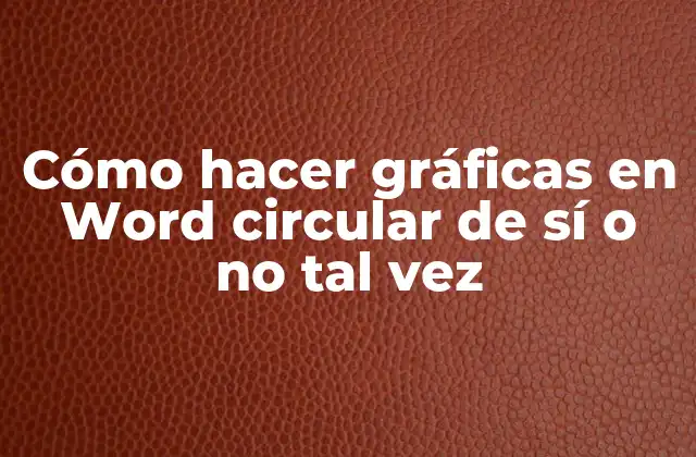 Cómo Hacer Gráficas en Word Circular de Sí o No Tal Vez