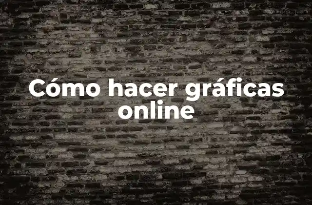 Cómo Hacer Gráficas Online