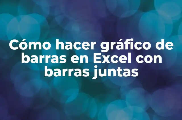 Cómo Hacer Gráfico de Barras en Excel con Barras Juntas