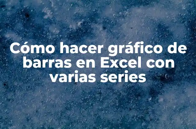 Cómo Hacer Gráfico de Barras en Excel con Varias Series
