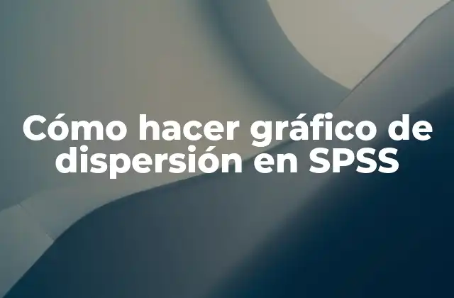 Cómo Hacer Gráfico de Dispersión en Spss