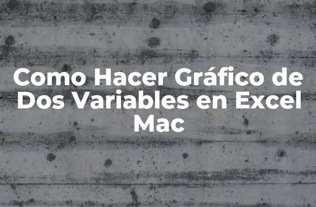 Como Hacer Gráfico de Dos Variables en Excel Mac