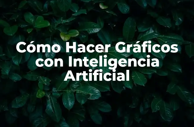 Cómo Hacer Gráficos con Inteligencia Artificial