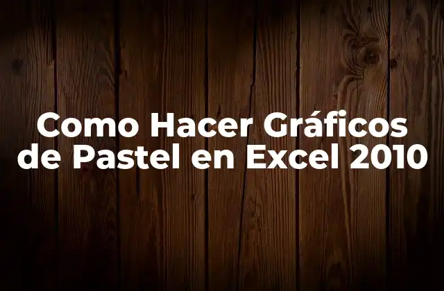 Como Hacer Gráficos de Pastel en Excel 2010