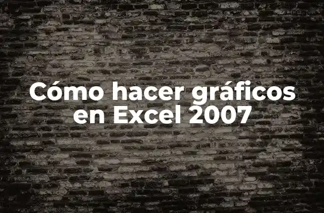 Cómo Hacer Gráficos en Excel 2007
