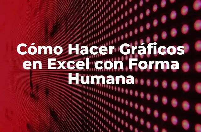 Cómo Hacer Gráficos en Excel con Forma Humana