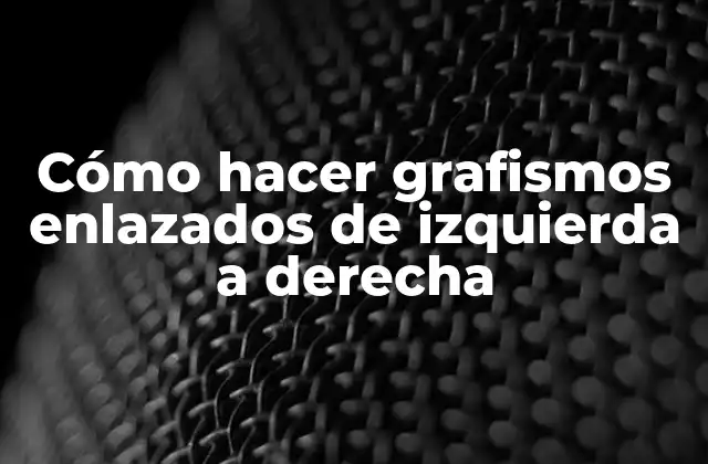 Cómo Hacer Grafismos Enlazados de Izquierda a Derecha