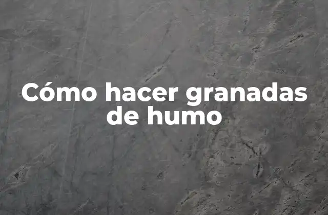 Cómo Hacer Granadas de Humo