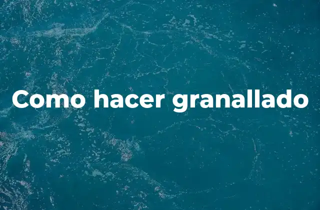 Como Hacer Granallado