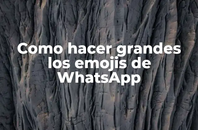 Como Hacer Grandes los Emojis de Whatsapp