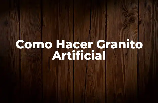 Como Hacer Granito Artificial