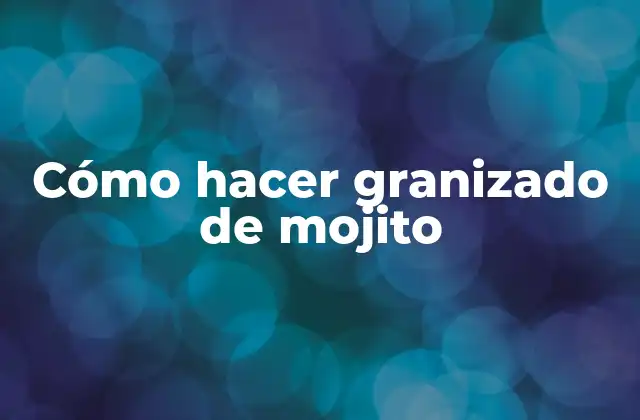 ¿Qué es un granizado de mojito?