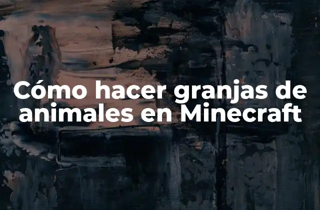 Cómo Hacer Granjas de Animales en Minecraft