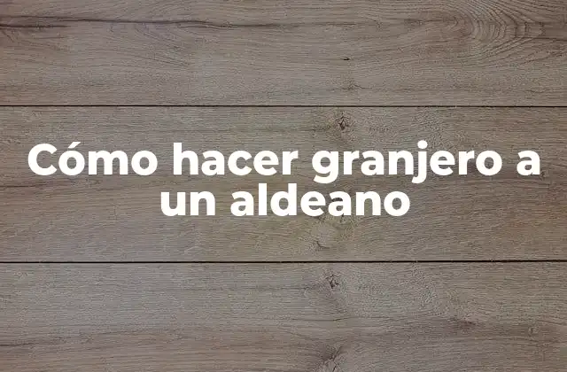 Cómo Hacer Granjero a un Aldeano