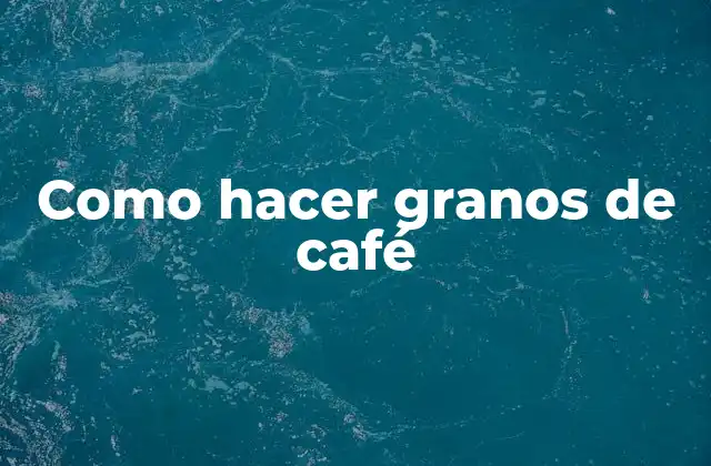 Qué son los granos de café y para qué sirven