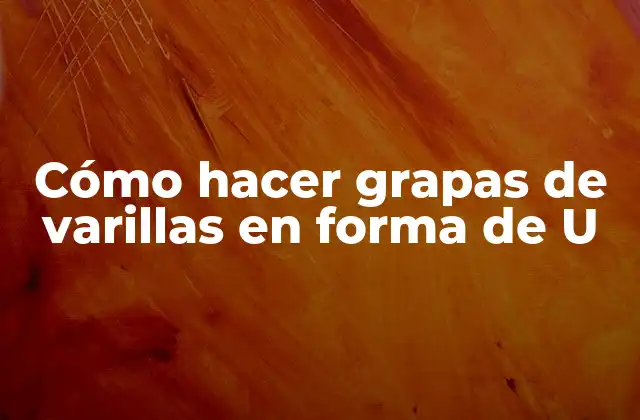 Cómo hacer grapas de varillas en forma de U