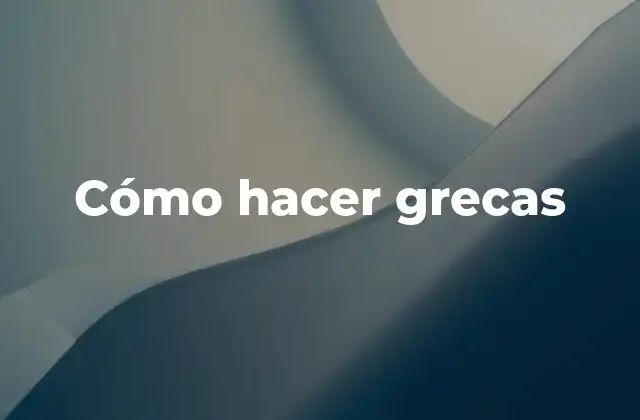 Cómo hacer grecas
