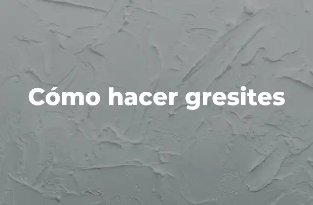 Cómo Hacer Gresites