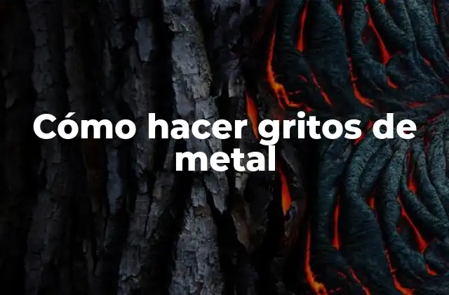Cómo Hacer Gritos de Metal