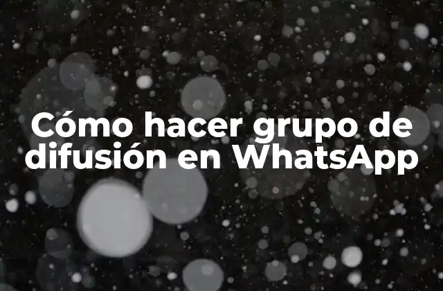 Cómo Hacer Grupo de Difusión en Whatsapp