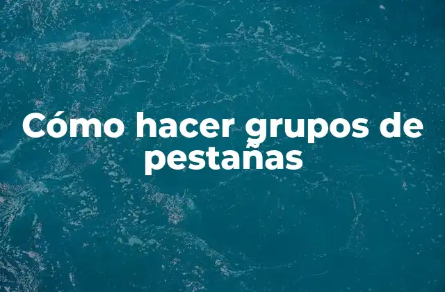 Cómo Hacer Grupos de Pestañas
