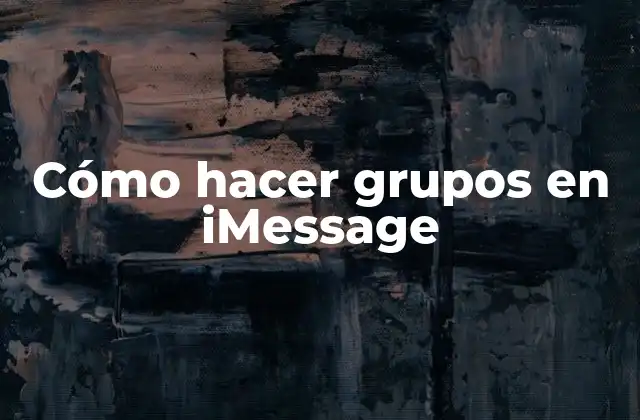 Cómo Hacer Grupos en Imessage